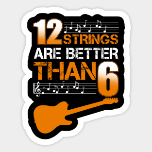 12 Strings Are Better Than 6 Twelve T-Shirt Guitar Lover Sticker